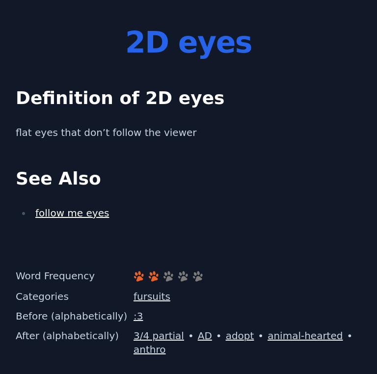 Definition of 2D eyes
 flat eyes that don’t follow the viewer
 See Also
 follow me eyes