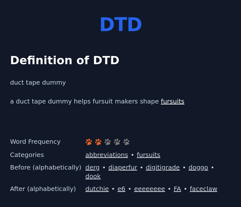 Definition of DTD
 duct tape dummy
 a duct tape dummy helps fursuit makers shape fursuits