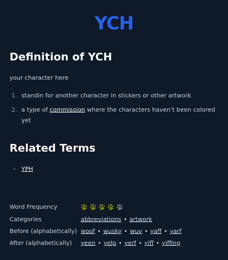 Definition of YCH
 your character here
 standin for another character in stickers or other artwork
 a type of commission where the characters haven’t been colored yet
 Related Terms
 YPH