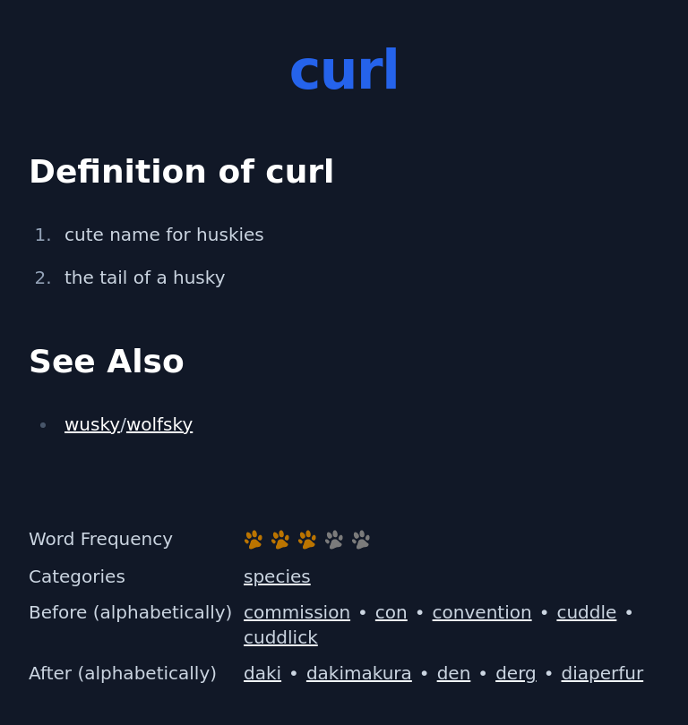Definition of curl
 cute name for huskies
 the tail of a husky
 See Also
 wusky/wolfsky