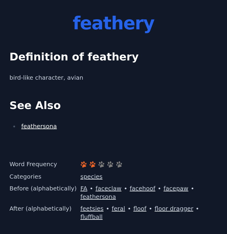 Definition of feathery
 bird-like character, avian
 See Also
 feathersona