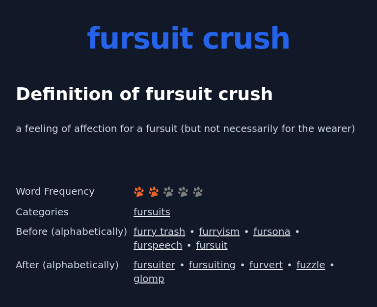 Definition of fursuit crush
 a feeling of affection for a fursuit (but not necessarily for the wearer)