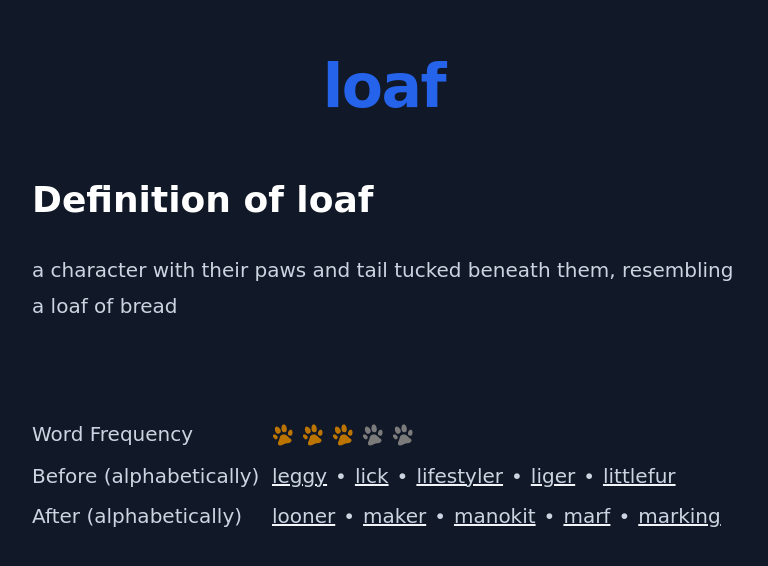Definition of loaf
 a character with their paws and tail tucked beneath them, resembling a loaf of bread