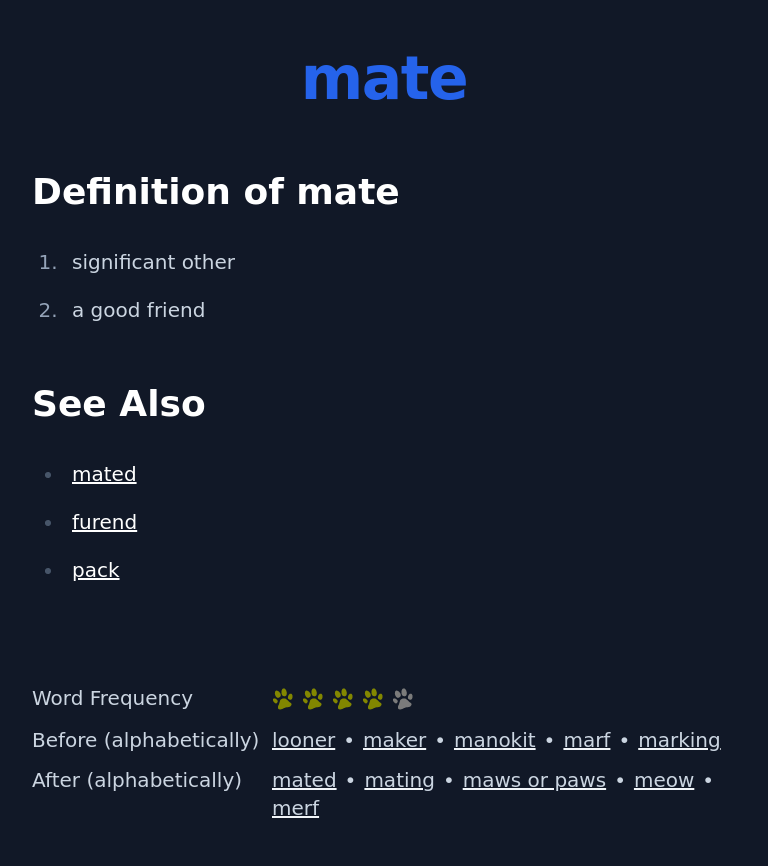 Definition of mate
 significant other
 a good friend
 See Also
 mated
 furend
 pack