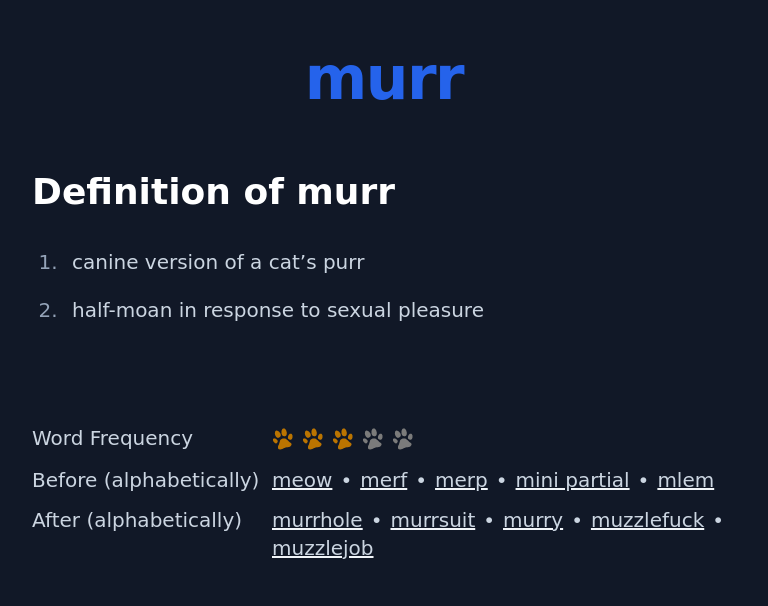 Definition of murr
 canine version of a cat’s purr
 half-moan in response to sexual pleasure