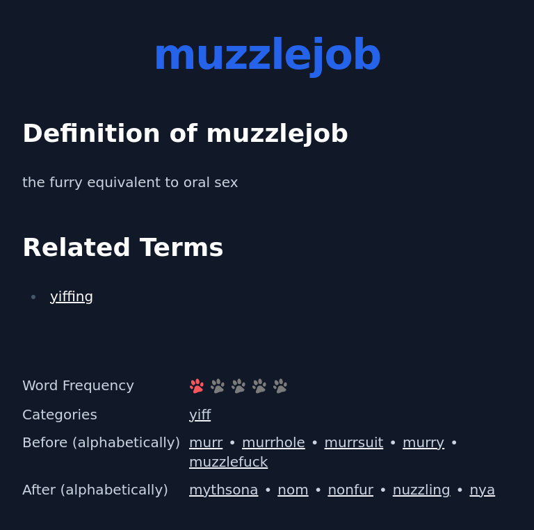 Definition of muzzlejob
 the furry equivalent to oral sex
 Related Terms
 yiffing