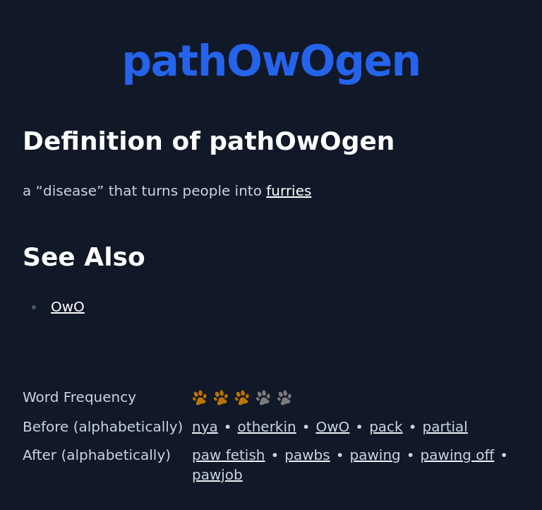 Definition of pathOwOgen
 a “disease” that turns people into furries
 See Also
 OwO