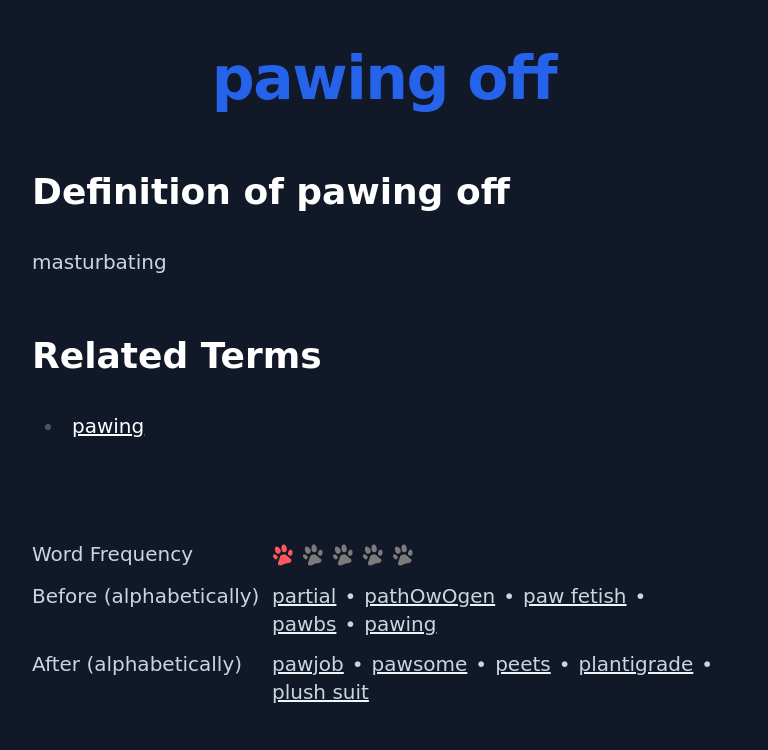 Definition of pawing off
 masturbating
 Related Terms
 pawing