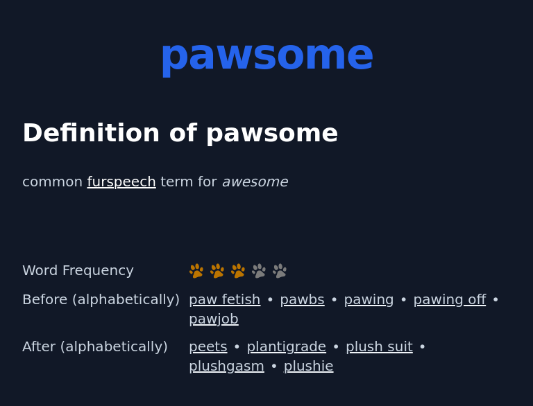 Definition of pawsome
 common furspeech term for awesome