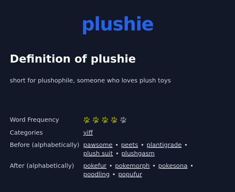 Definition of plushie
 short for plushophile, someone who loves plush toys