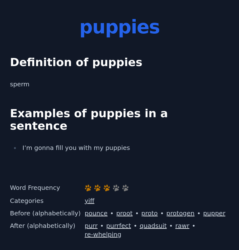 Definition of puppies
 sperm
 Examples of puppies in a sentence
 I’m gonna fill you with my puppies