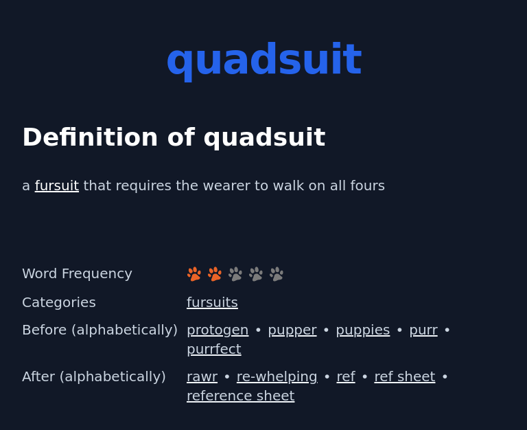 Definition of quadsuit
 a fursuit that requires the wearer to walk on all fours