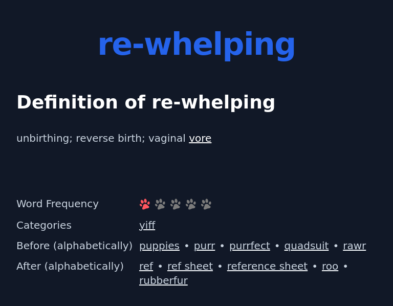 Definition of re-whelping
 unbirthing; reverse birth; vaginal vore