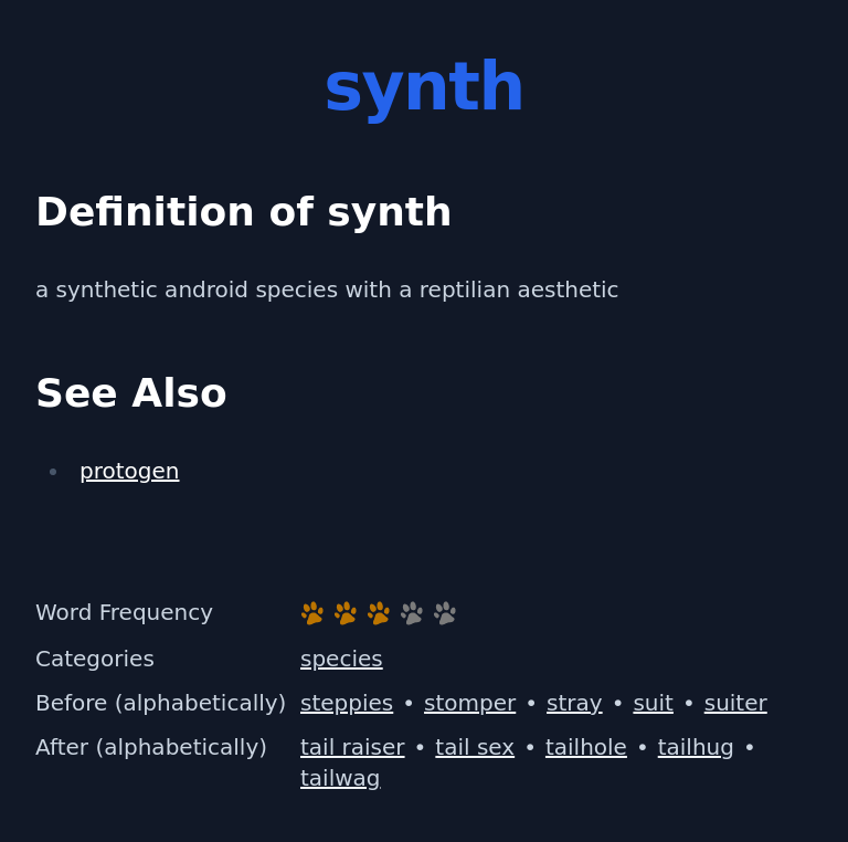 Definition of synth
 a synthetic android species with a reptilian aesthetic
 See Also
 protogen