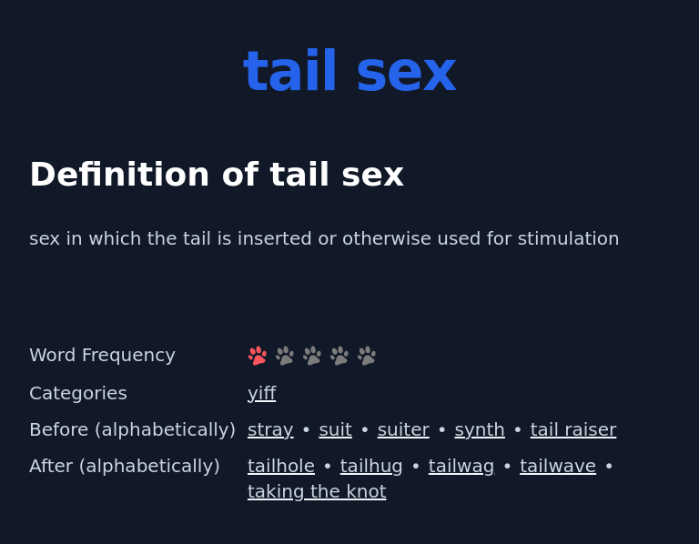 Definition of tail sex
 sex in which the tail is inserted or otherwise used for stimulation