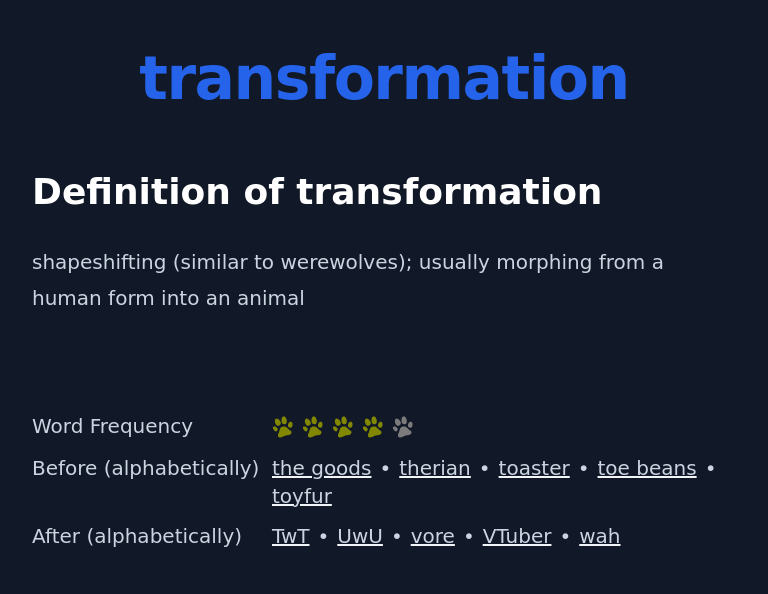 Definition of transformation
 shapeshifting (similar to werewolves); usually morphing from a human form into an animal